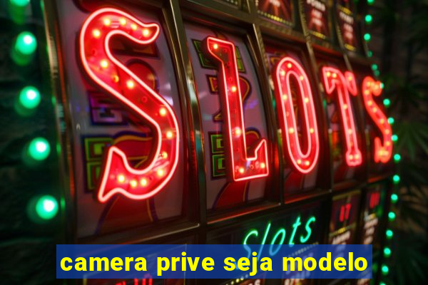 camera prive seja modelo